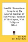 Heraldic Illustrations: Comprising The Amorial Bearings Of The Principal Families Of The Empire, With Pedigrees (1844) - Book