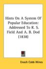 Hints On A System Of Popular Education: Addressed To R. S. Field And A. B. Dod (1838) - Book