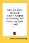 Hints On Shore Shooting: With A Chapter On Skinning And Preserving Birds (1871) - Book