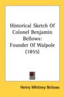 Historical Sketch Of Colonel Benjamin Bellows:Founder Of Walpole (1855) - Book