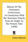 History Of The Atonement Controversy: In Connection With The Secession Church, From Its Origin To The Present Time (1846) - Book