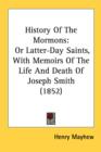 History Of The Mormons: Or Latter-Day Saints, With Memoirs Of The Life And Death Of Joseph Smith (1852) - Book