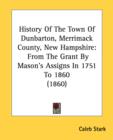 History Of The Town Of Dunbarton, Merrimack County, New Hampshire: From The Grant By Mason's Assigns In 1751 To 1860 (1860) - Book