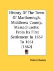 History Of The Town Of Marlborough, Middlesex County, Massachusetts: From Its First Settlement In 1657 To 1861 (1862) - Book