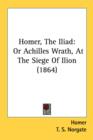 Homer, The Iliad: Or Achilles Wrath, At The Siege Of Ilion (1864) - Book