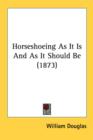 Horseshoeing As It Is And As It Should Be (1873) - Book