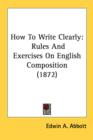 How To Write Clearly: Rules And Exercises On English Composition (1872) - Book