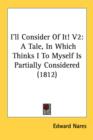 I'll Consider Of It! V2: A Tale, In Which Thinks I To Myself Is Partially Considered (1812) - Book