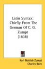 Latin Syntax: Chiefly From The German Of C. G. Zumpt (1838) - Book