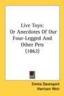Live Toys: Or Anecdotes Of Our Four-Legged And Other Pets (1862) - Book