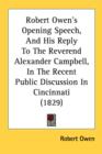 Robert Owen's Opening Speech, And His Reply To The Reverend Alexander Campbell, In The Recent Public Discussion In Cincinnati (1829) - Book