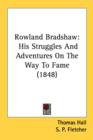 Rowland Bradshaw: His Struggles And Adventures On The Way To Fame (1848) - Book