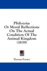 Philozoia: Or Moral Reflections On The Actual Condition Of The Animal Kingdom (1839) - Book