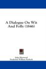 A Dialogue On Wit And Folly (1846) - Book