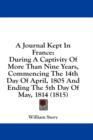 A Journal Kept In France: During A Captivity Of More Than Nine Years, Commencing The 14th Day Of April, 1805 And Ending The 5th Day Of May, 1814 (1815 - Book