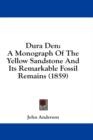 Dura Den: A Monograph Of The Yellow Sandstone And Its Remarkable Fossil Remains (1859) - Book