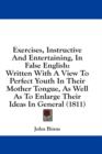 Exercises, Instructive And Entertaining, In False English: Written With A View To Perfect Youth In Their Mother Tongue, As Well As To Enlarge Their Id - Book