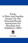 Fowls: A Plain And Familiar Treatise On The Principal Breeds, Instructions For Breeding And Exhibition (1860) - Book