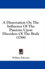 A Dissertation On The Influence Of The Passions Upon Disorders Of The Body (1788) - Book