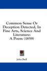 Common Sense Or Deception Detected, In Fine Arts, Science And Literature: A Poem (1859) - Book