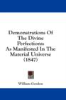 Demonstrations Of The Divine Perfections: As Manifested In The Material Universe (1847) - Book