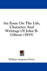 An Essay On The Life, Character And Writings Of John B. Gibson (1855) - Book