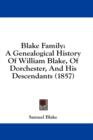Blake Family: A Genealogical History Of William Blake, Of Dorchester, And His Descendants (1857) - Book