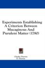 Experiments Establishing A Criterion Between Mucaginous And Purulent Matter (1780) - Book