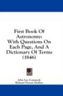 First Book Of Astronomy: With Questions On Each Page, And A Dictionary Of Terms (1846) - Book