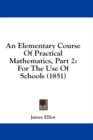 An Elementary Course Of Practical Mathematics, Part 2: For The Use Of Schools (1851) - Book