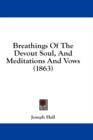 Breathings Of The Devout Soul, And Meditations And Vows (1863) - Book