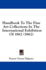 Handbook To The Fine Art Collections In The International Exhibition Of 1862 (1862) - Book
