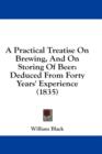 A Practical Treatise On Brewing, And On Storing Of Beer: Deduced From Forty Years' Experience (1835) - Book