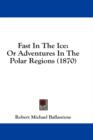 Fast In The Ice : Or Adventures In The Polar Regions (1870) - Book