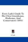 Every Lady's Guide To Her Own Greenhouse, Hothouse, And Conservatory (1851) - Book