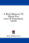 A Brief Memoir Of Maria Fox : Late Of Tottenham (1859) - Book