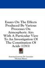 Essays On The Effects Produced By Various Processes On Atmospheric Air: With A Particular View To An Investigation Of The Constitution Of Acids (1783) - Book