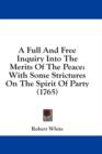 A Full And Free Inquiry Into The Merits Of The Peace: With Some Strictures On The Spirit Of Party (1765) - Book