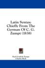 Latin Syntax: Chiefly From The German Of C. G. Zumpt (1838) - Book