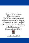 Essays On Infant Therapeutics : To Which Are Added Observations On Ergot, History Of The Origin Of The Use Of Mercury In Inflammatory Complaints (1864) - Book