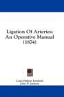 Ligation Of Arteries: An Operative Manual (1874) - Book