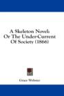 A Skeleton Novel: Or The Under-Current Of Society (1866) - Book