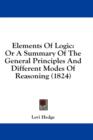 Elements Of Logic : Or A Summary Of The General Principles And Different Modes Of Reasoning (1824) - Book
