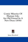 Comic Miseries Of Human Life : An Old Friend In A New Dress (1856) - Book