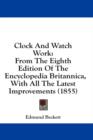 Clock And Watch Work: From The Eighth Edition Of The Encyclopedia Britannica, With All The Latest Improvements (1855) - Book