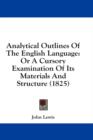 Analytical Outlines Of The English Language: Or A Cursory Examination Of Its Materials And Structure (1825) - Book