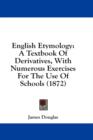 English Etymology: A Textbook Of Derivatives, With Numerous Exercises For The Use Of Schools (1872) - Book