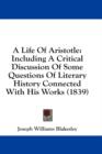 A Life Of Aristotle: Including A Critical Discussion Of Some Questions Of Literary History Connected With His Works (1839) - Book