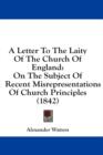 A Letter To The Laity Of The Church Of England: On The Subject Of Recent Misrepresentations Of Church Principles (1842) - Book