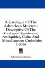 A Catalogue Of The Ashmolean Museum: Descriptive Of The Zoological Specimens, Antiquities, Coins And Miscellaneous Curiosities (1836) - Book